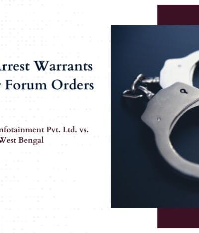 Enforcement of Consumer Forum Orders: Legality of Arrest Warrants in Execution Proceedings